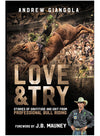 Love & Try: Stories of Gratitude and Grit from Professional Bull Riding by Andrew Giangola - Front Cover